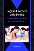 English Learners Left Behind: Standardized Testing as Language Policy (Bilingual Education &amp; Bilingualism Book 65)