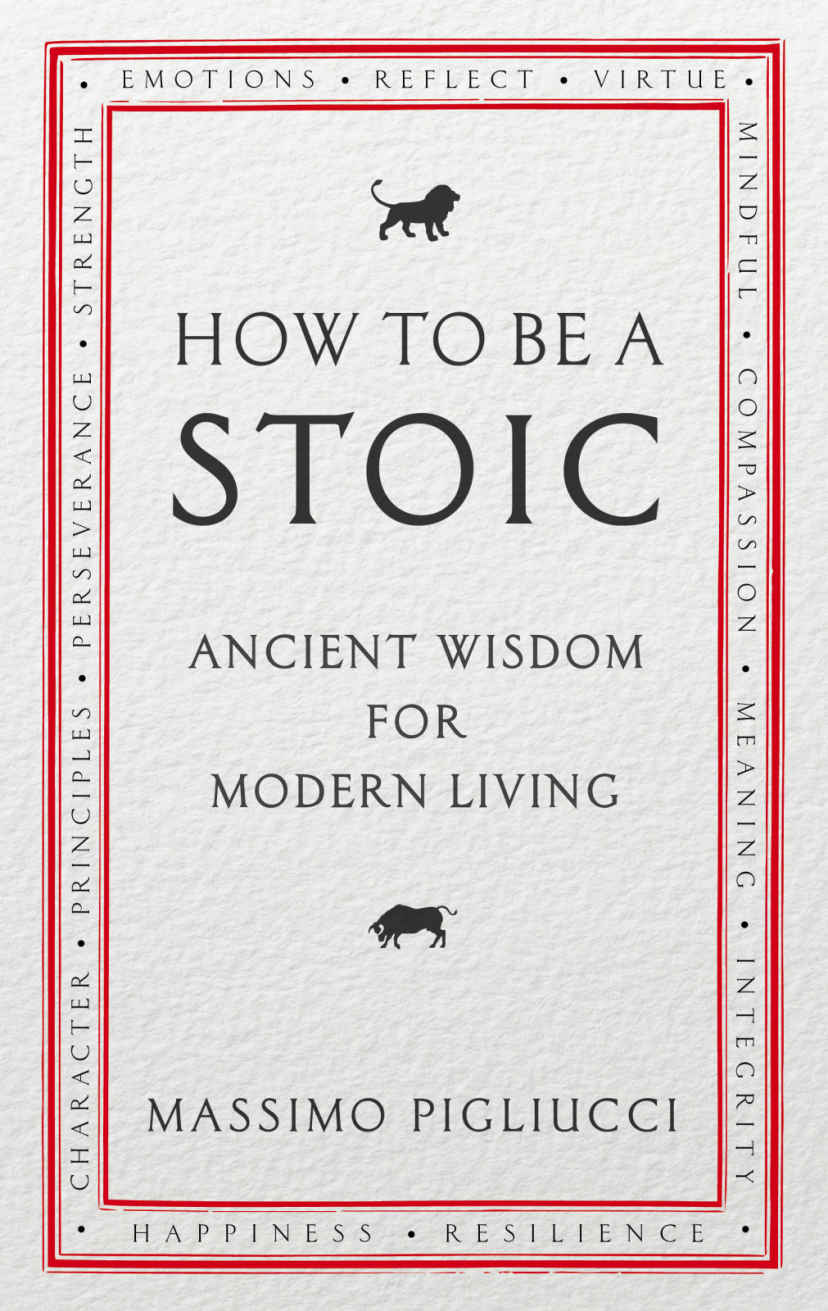 How To Be A Stoic: Ancient Wisdom for Modern Living