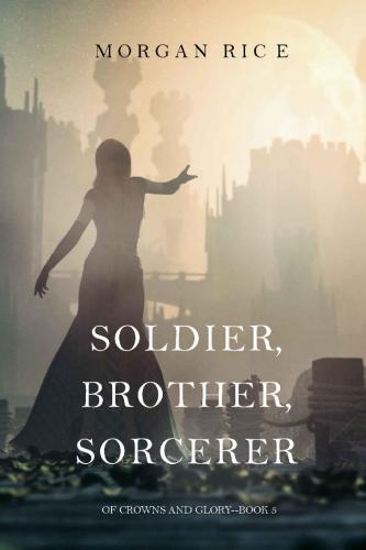 Soldier, Brother, Sorcerer (Of Crowns and Glory&mdash;Book 5)