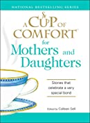 A Cup of Comfort for Mothers and Daughters: Stories that celebrate a very special bond