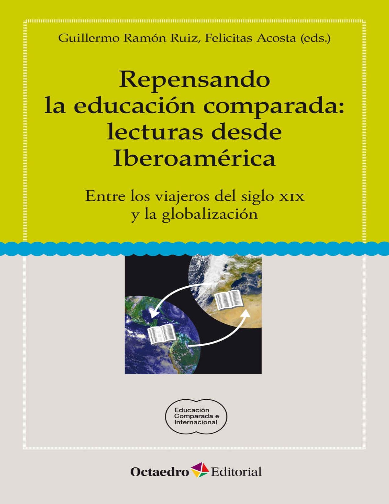 Repensando la educación comparada: lecturas desde Iberoamérica: Entre los viajeros del siglo XIX y la globalización (Educación comparada e internacional) (Spanish Edition)