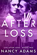 After Loss - A Billionaire Romance Novel (Romance, Billionaire Romance, Life After Love Book 2)