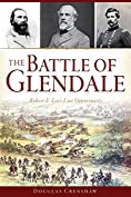 The Battle of Glendale: Robert E. Lee&rsquo;s Lost Opportunity (Civil War Series)