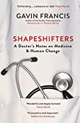 Shapeshifters: A Doctor&rsquo;s Notes on Medicine &amp; Human Change (Wellcome Collection)