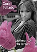 Lastimas con tu tortura (Spanish Edition)