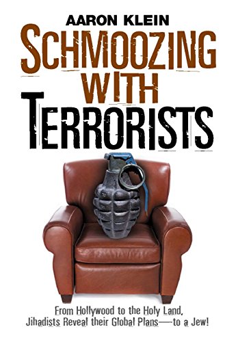 Schmoozing with Terrorists: From Hollywood to the Holy Land, Jihadists Reveal Their Global Plans-to a Jew!