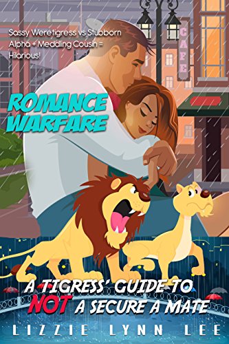 Romance Warfare: a Tigress' Guide to NOT Secure a Mate: BBW Tiger Shape Shifter Paranormal Romance