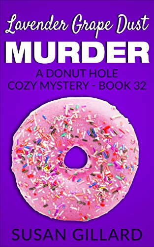 Lavender Grape Dust Murder: A Donut Hole Cozy - Book 32 (A Donut Hole Cozy Mystery)