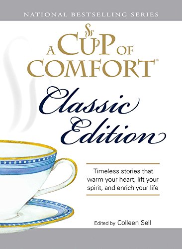 A Cup of Comfort Classic Edition: Stories That Warm Your Heart, Lift Your Spirit, and Enrich Your Life