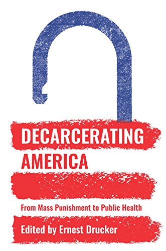 Decarcerating America: From Mass Punishment to Public Health