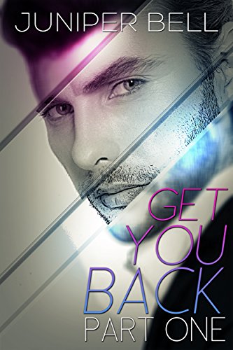 Get You Back: Part One of the Get You Back Serial