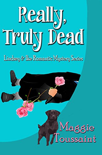 Really, Truly Dead (Lindsey &amp; Ike Romantic Mystery Series Book 1)