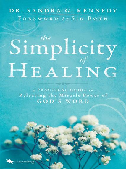 The Simplicity of Healing: A Practical Guide to Releasing the Miracle-Power of God's Word