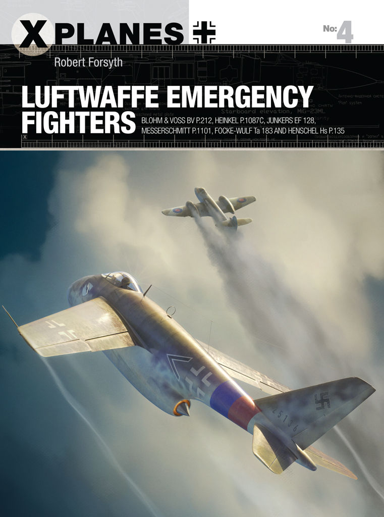 Luftwaffe Emergency Fighters: Blohm & Voss BV P.212 , Heinkel P.1087C, Junkers EF 128, Messerschmitt P.1101, Focke-Wulf Ta 183 and Henschel Hs P.135 (X-Planes)