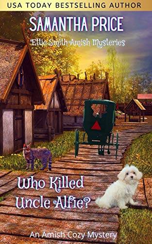 Who Killed Uncle Alfie?: An Amish Cozy Mystery (Ettie Smith Amish Mysteries Book 11)