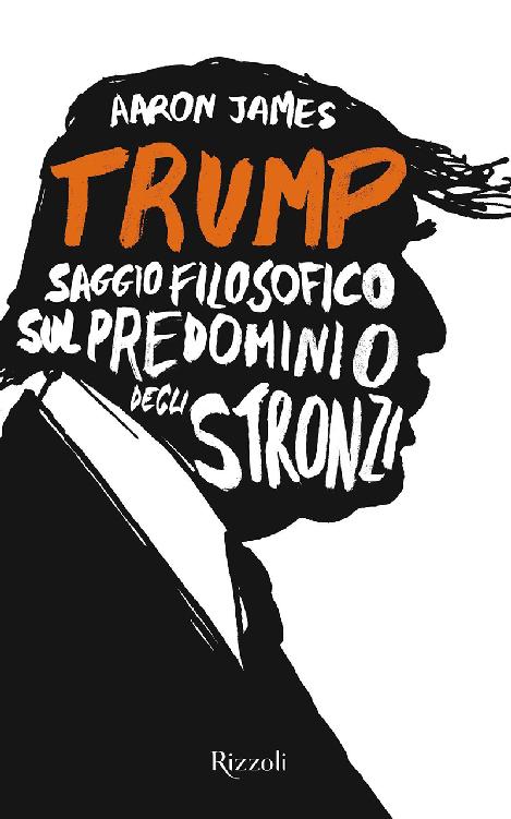 Trump: Saggio filosofico sul predominio degli stronzi (Italian Edition)