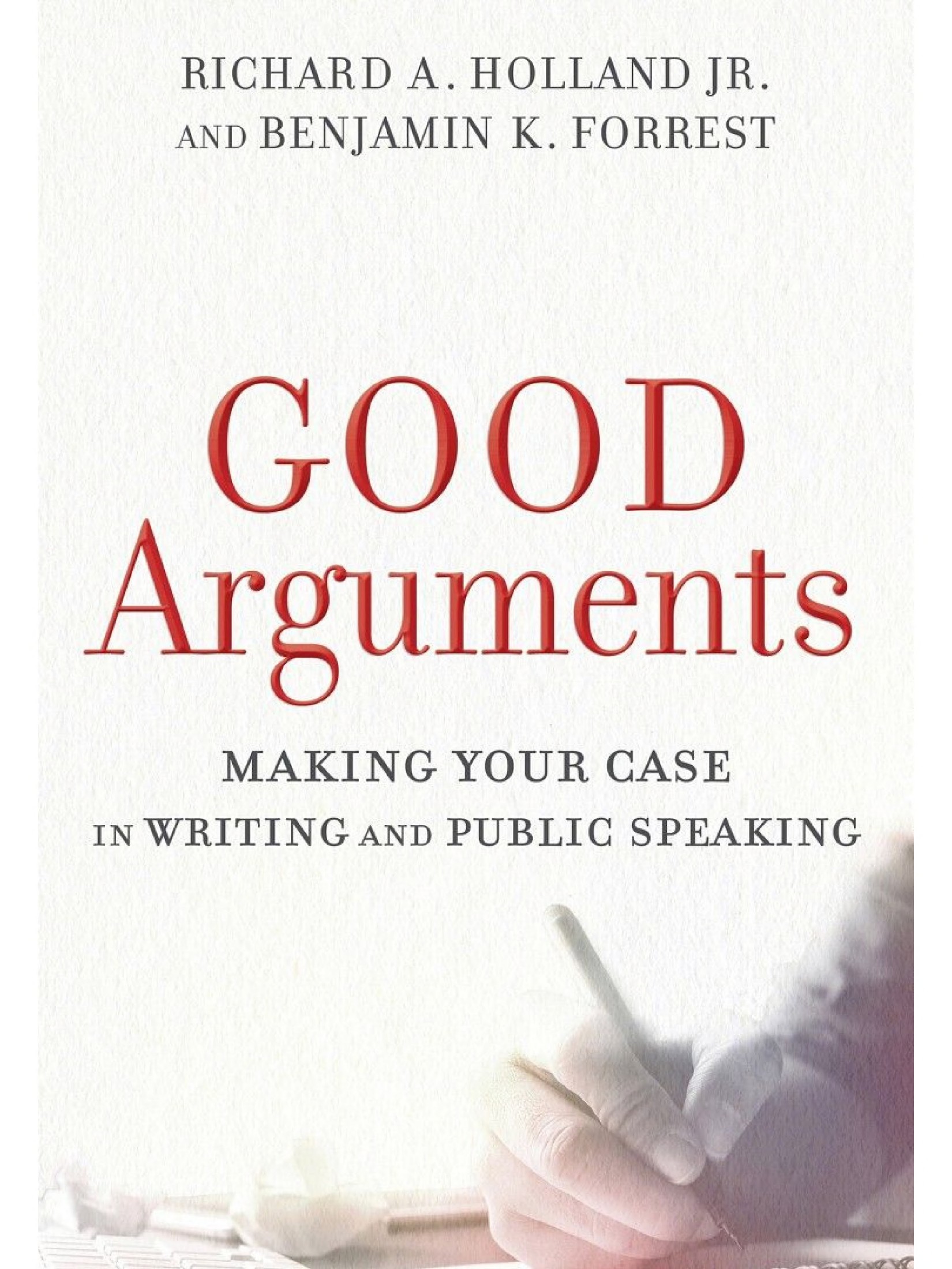 Good Arguments: Making Your Case in Writing and Public Speaking