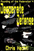 Desperate Defense: The First Terran Interstellar War book 1 (Founding of the Federation 4)