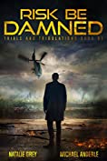 Risk Be Damned: A Kurtherian Gambit Series (Trials And Tribulations Book 1)