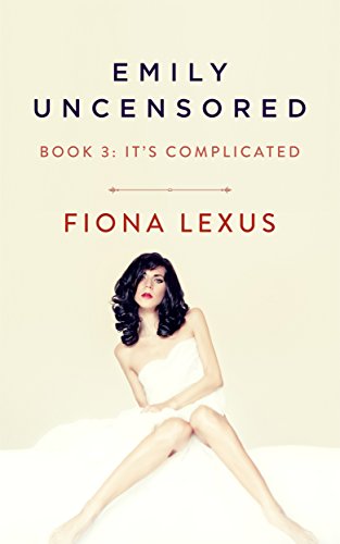 Emily Uncensored Book 3: It's Complicated