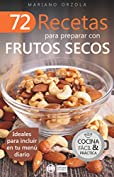 72 RECETAS PARA PREPARAR CON FRUTOS SECOS: Ideales para incluir en tu men&uacute; diario (Colecci&oacute;n Cocina F&aacute;cil &amp; Pr&aacute;ctica n&ordm; 9) (Spanish Edition)