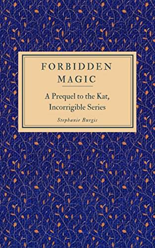 Forbidden Magic: A Prequel to the Kat, Incorrigible Series