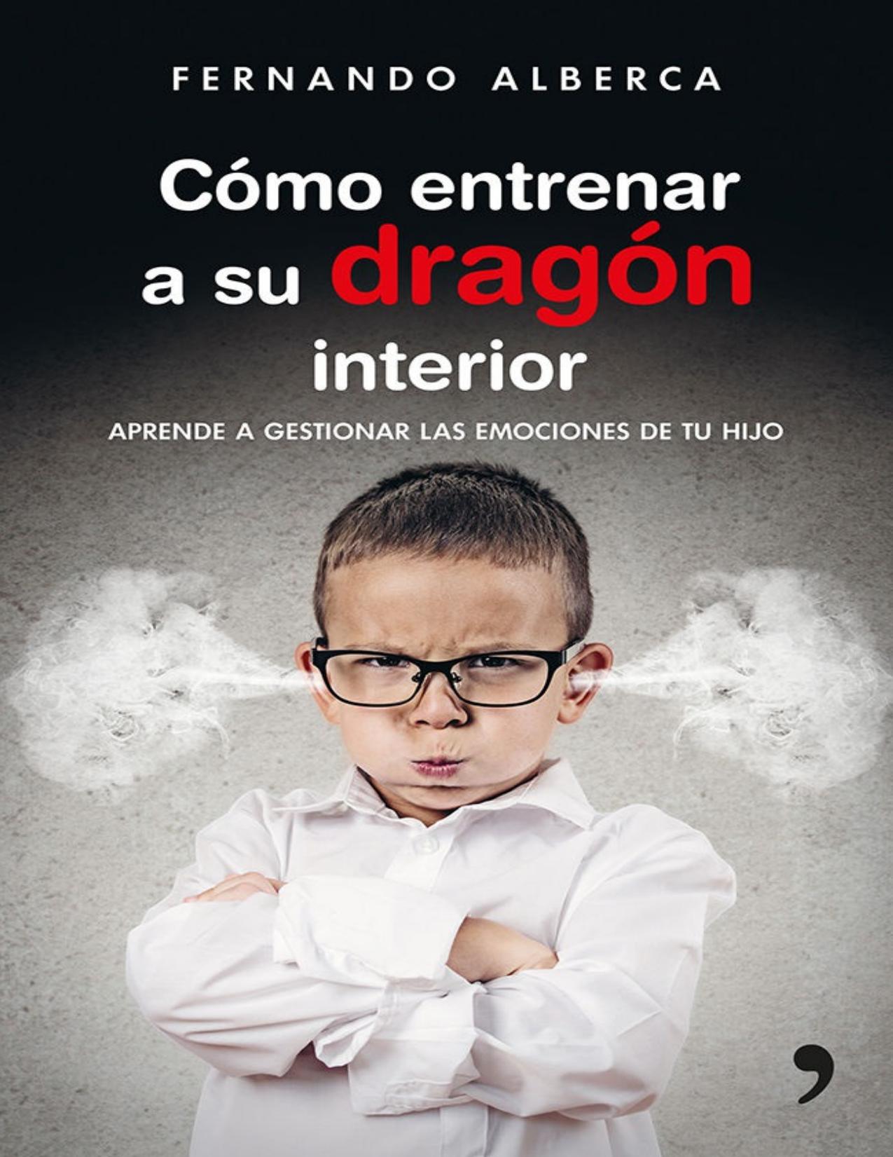 Cómo entrenar a su dragón interior: Aprende a gestionar las emociones de tu hijo (Spanish Edition)