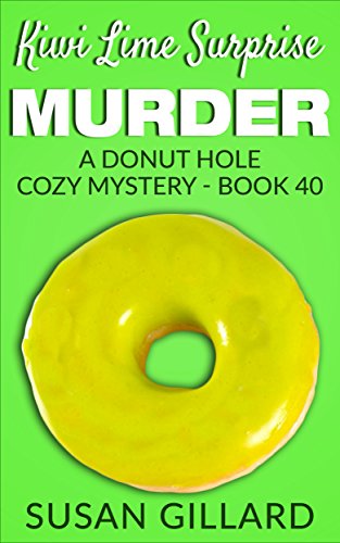 Kiwi Lime Surprise Murder: A Donut Hole Cozy - Book 40 (A Donut Hole Cozy Mystery)