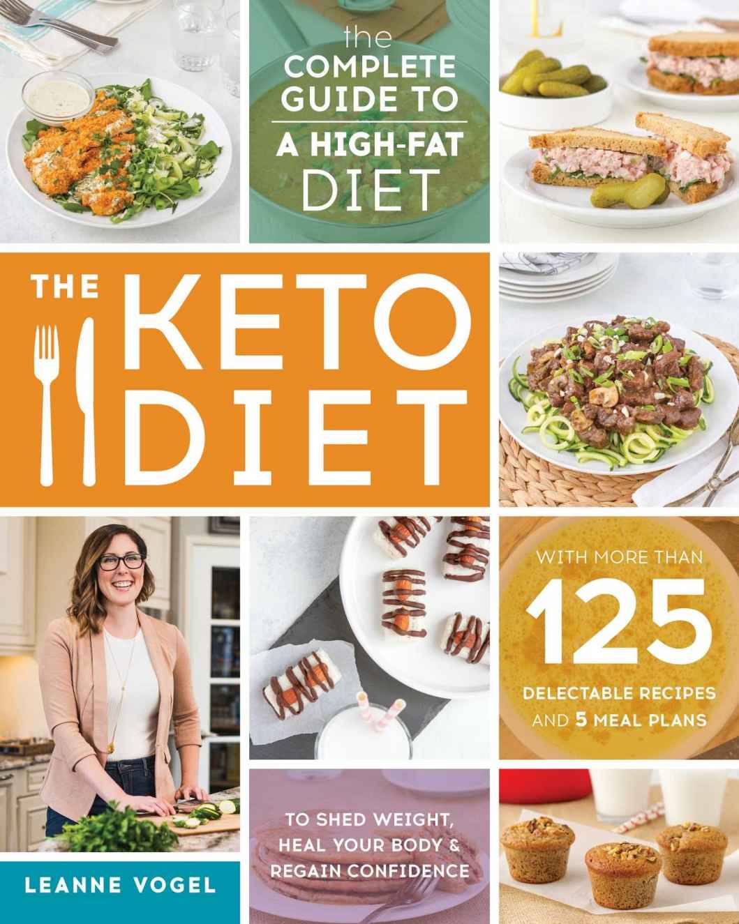 The Keto Diet: The Complete Guide to a High-Fat Diet, With More Than 125 Delectable Recipes and 5 Meal Plans to Shed Weight, Heal Your Body, and Regain Confidence