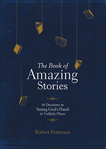 The Book of Amazing Stories: 90 Devotions on Seeing God&rsquo;s Hand in Unlikely Places