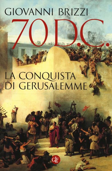 70 d.C. La conquista di Gerusalemme (Italian Edition)