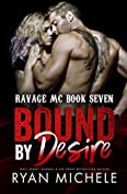 Bound by Desire (Ravage MC Bound Series Book Two): A Motorcycle Club Romance (Ravage MC #7)