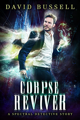 Corpse Reviver: An Uncanny Kingdom Urban Fantasy (The Spectral Detective Series Book 2)