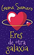 Eres de otra galaxia (Spanish Edition)