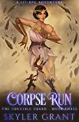 Corpse Run: A LitRPG Adventure (The Crucible Shard Book 3)