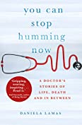 You Can Stop Humming Now: A Doctor's Stories of Life, Death and in Between