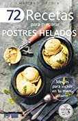 72 RECETAS PARA PREPARAR POSTRES HELADOS: Ideales para incluir en tu men&uacute; diario (Colecci&oacute;n Cocina F&aacute;cil &amp; Pr&aacute;ctica n&ordm; 22) (Spanish Edition)