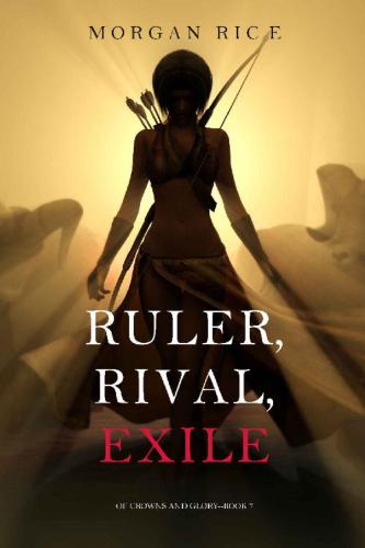 Ruler, Rival, Exile (Of Crowns and Glory&mdash;Book 7)