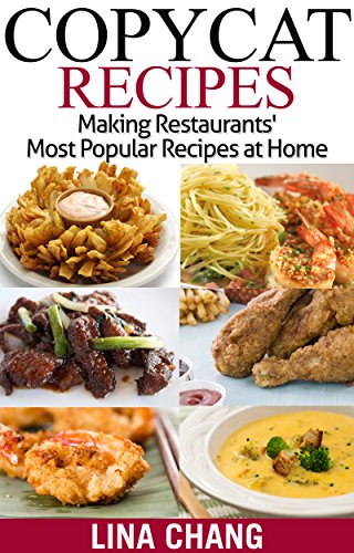 Copycat Recipes: Making Restaurants&rsquo; Most Popular Recipes at Home (Copycat Cookbook)