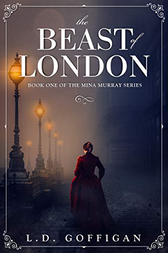 The Beast of London: A Retelling of Bram Stoker's Dracula (Mina Murray Book 1)