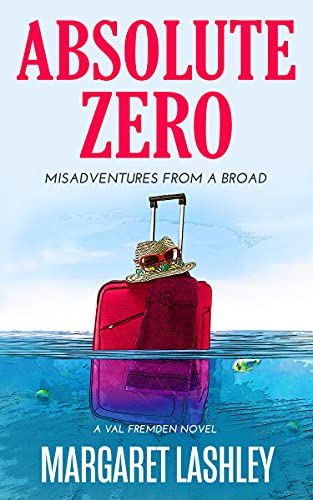 Absolute Zero: Misadventures From A Broad (Val Fremden Midlife Mysteries)