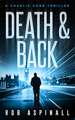 Death &amp; Back: (Charlie Cobb #2: Fast-paced Vigilante Justice Thrillers)