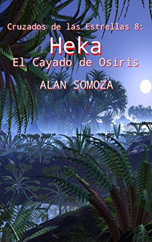 El Cayado de Osiris: Heka (Cruzados de las estrellas n&ordm; 8) (Spanish Edition)