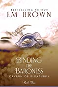 Binding the Baroness: A BDSM Historical Romance (Cavern of Pleasures Book 3)