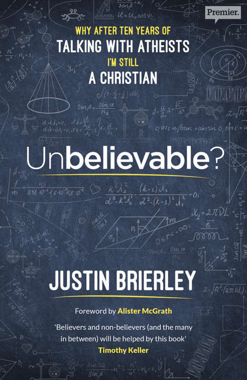 Unbelievable?: Why after ten years of talking with atheists, I'm still a Christian