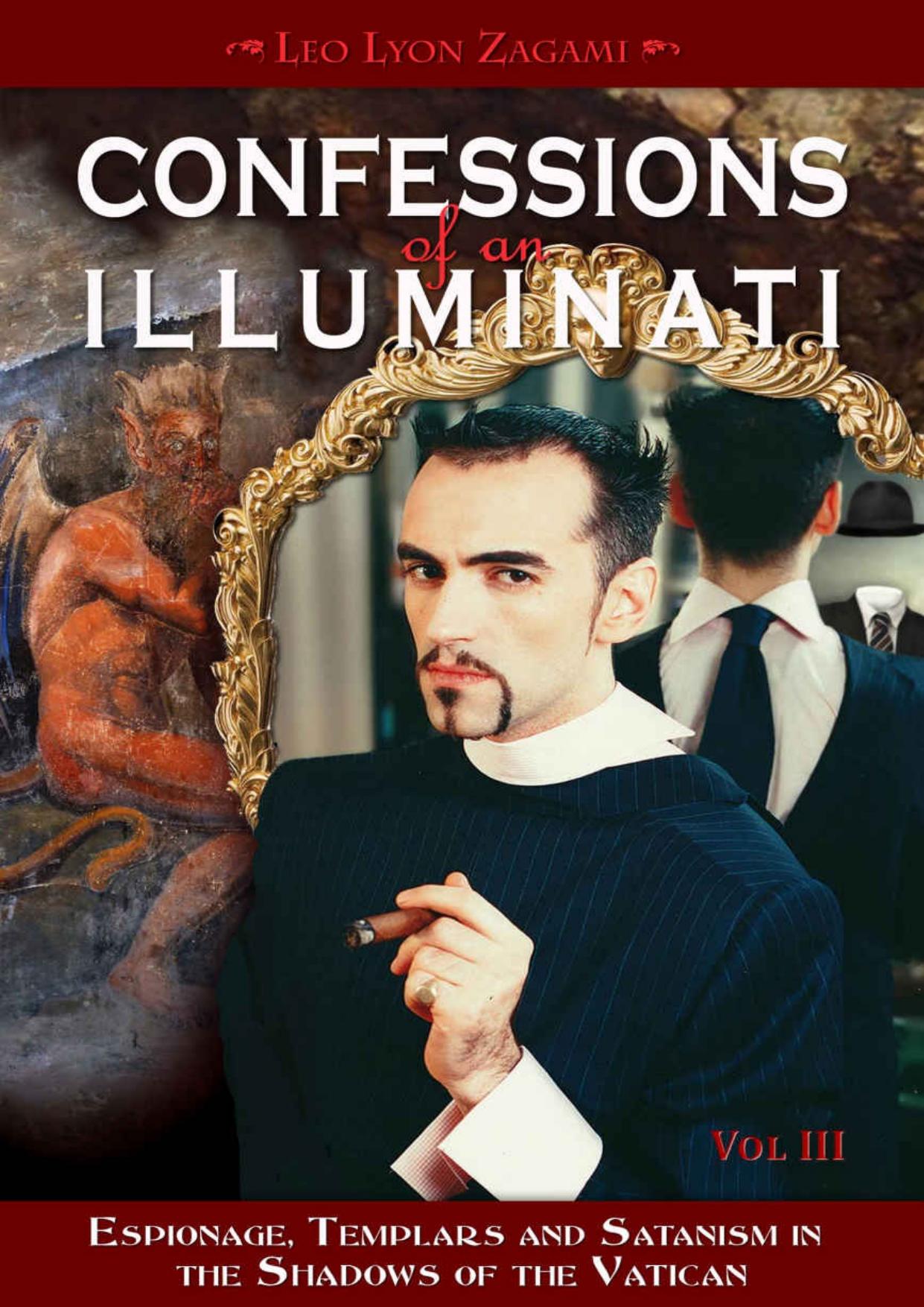 Confessions of an Illuminati, VOLUME III: Espionage, Templars and Satanism in the Shadows of the Vatican