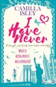 I Have Never: A Laugh Out Loud Romantic Comedy (First Comes Love Book 2)