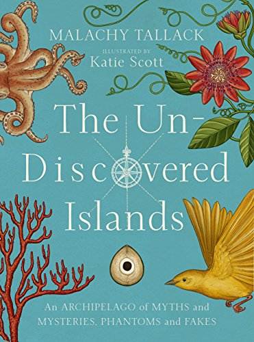 The Un-Discovered Islands: An Archipelago of Myths and Mysteries, Phantoms and Fakes