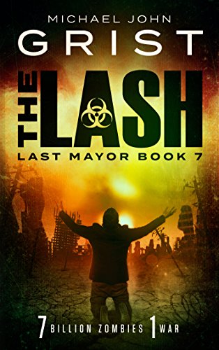 The Lash: Post Apocalyptic Survival Fiction (Last Mayor Book 7)