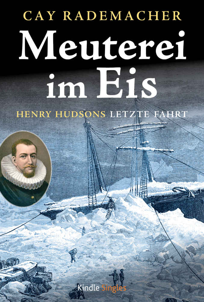 Meuterei im Eis - Henry Hudsons letzte Fahrt (Kindle Single) (German Edition)